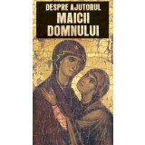 Despre Ajutorul Maicii Domnului, - Editura De Suflet