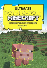 Ultimate Dot-To-Dot: Minecraft: 40 Incredible Puzzles with Up to 1,000 Dots, Paperback/Dr Gareth Moore foto