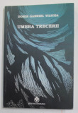 UMBRA TRECERII de DORIN GABRIEL TILICEA , 2007, DEDICATIE *