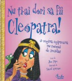 Jim Pipe - Nu ti-ai dori sa fii Cleopatra! O regina egipteana nu tocmai de