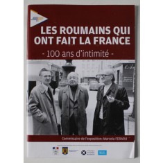 LES ROUMAINS QUI ONT FAIT LA FRANCE - 100 ANS D &#039;INITIMITE - , EXPOSITION , 2019