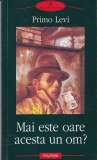 Primo Levi - Mai este oare acesta un om?