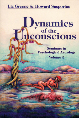 Dynamics of the Unconscious: Seminars in Psychological Astrology, Vol 2