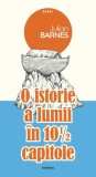 O istorie a lumii &icirc;n 10 și 1/2 capitole - Paperback brosat - Julian Barnes - Nemira