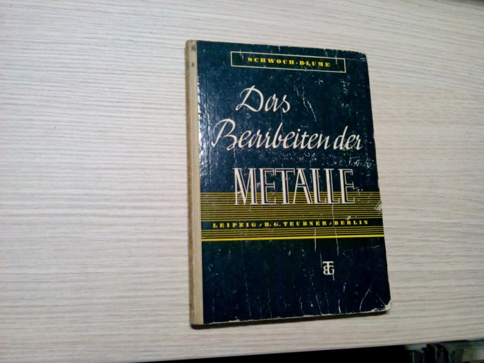 DAS BEARBEITEN DER METALLE - W. Schwoch, A. Blume - Leipzig, 1942, 181 p.