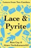 Lace &amp; Pyrite: Letters from Two Gardens, 2014