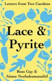 Lace &amp; Pyrite: Letters from Two Gardens, 2014