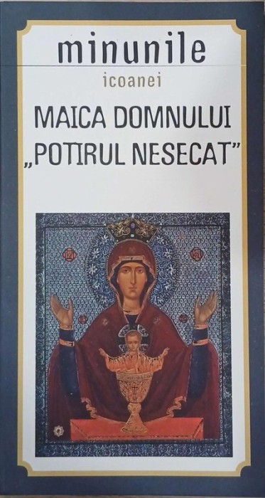 Minunile Icoanei. Maica Domnului &quot;Potirul nesecat&quot;
