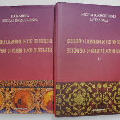 ENCICLOPEDIA LACASURILOR DE CULT DIN BUCURESTI , BISERICILE ORTODOXE , VOL. I-II de LUCIA STOICA , NECULAI IONESCU - GHINEA , 2005