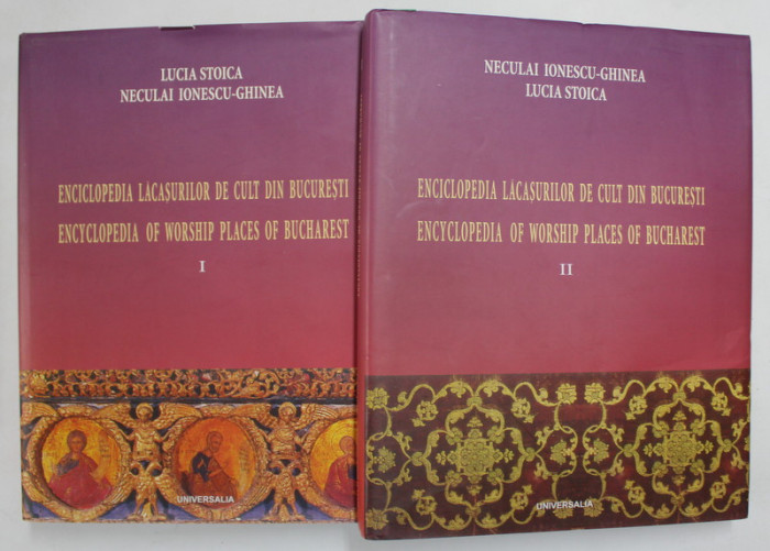 ENCICLOPEDIA LACASURILOR DE CULT DIN BUCURESTI , BISERICILE ORTODOXE , VOL. I-II de LUCIA STOICA , NECULAI IONESCU - GHINEA , 2005