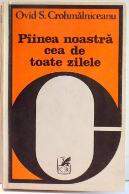 PAINEA NOASTRA CEA DE TOATE ZILELE de OVID S. CROHMALNICEANU , 1981 foto