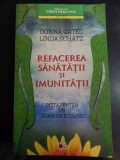 Refacerea Sanatatii Si Imunitatii - Donna Gates, Linda Schatz ,547764