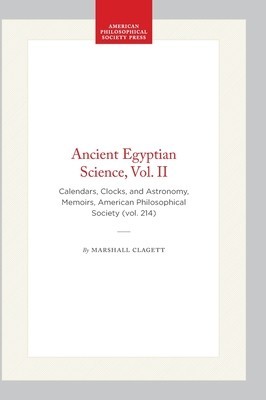 Ancient Egyptian Science: A Source Book. Volume Two: Calendars, Clocks, and Astronomy foto