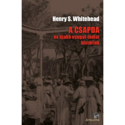 A csapda - &amp;eacute;s &amp;uacute;jabb nyugat-indiai hist&amp;oacute;ri&amp;aacute;k - Henry S. Whitehead foto
