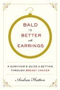 Bald Is Better with Earrings: A Survivor&amp;#039;s Guide to Getting Through Breast Cancer foto