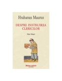 Despre Instruirea Clericilor - Hrabanus Maurus, Editie Bilingva, Cultura Carolingiana, Educatie Medievala