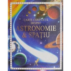 Carte completa despre astronomie si spatiu &ndash; Lisa Miles, Alastair Smith