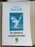 In cautarea omului pierdut - Ileana Ioanid cu dedicatia autoarei
