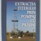 EXTRACTIA TITEIULUI PRIN POMPAJ CU PRAJINI de LIVIU FIRU ...VIOREL MIHALACHE , 2004