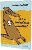 Ce s-a &icirc;nt&acirc;mplat cu crocodilul? - Paperback brosat - Marina Moskvina - Galaxia Copiilor