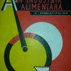 D. I. SKOBLO -I. P. GLIBIN - AUTOMATIZAREA IN INDUSTRIA ALIMENTARA {1964}