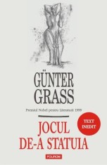 Jocul de-a statuia - Gunter Grass, Ed. Polirom T7 / text inedit