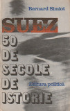 BERNARD SIMIOT - SUEZ 50 DE SECOLE DE ISTORIE