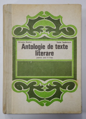 ANTOLOGIE DE TEXTE LITERARE PENTRU ANUL II - LICEU de SILVESTRU BOATCA si VASILE TEODORESCU , 1973 foto