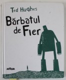 BARBATUL DE FIER / THE IRON MAN de TED HUGHES , ilustratii de TOM GAULD , EDITIE IN ROMANA SI ENGLEZA , TIPARITA FATA / VERSO , 2017