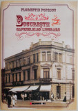 Bucurestii cafenelelor literare &ndash; Florentin Popescu
