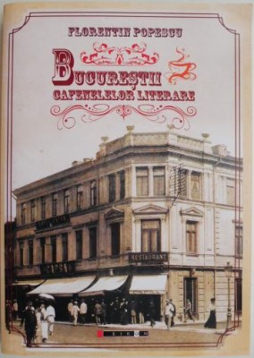 Bucurestii cafenelelor literare &amp;ndash; Florentin Popescu foto