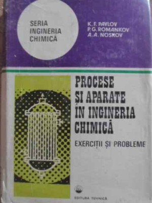 PROCESE SI APARATE IN INGINERIA CHIMICA. EXERCITII SI PROBLEME-K.F. PAVLOV, P.G. ROMANKOV, A.A. NOSKOV-256053 foto