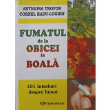 FUMATUL DE LA OBICEI LA BOALA. 101 INTREBARI DESPRE FUMAT-ANTIGONA TROFOR, CORNEL RADU-LOGHIN-244907