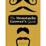 The Moustache Grower&#039;s Guide