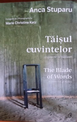 Taisul cuvintelor: o colectie de haikuuri/The blade of words: a collection of haikus - Anca Stuparu foto