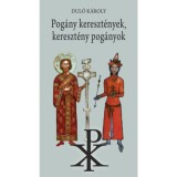 Pog&aacute;ny kereszt&eacute;nyek, kereszt&eacute;ny pog&aacute;nyok - Dul&oacute; K&aacute;roly