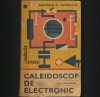 Caleidoscop de Electronica - George D. Oprescu - Carte Tehnica Electronica