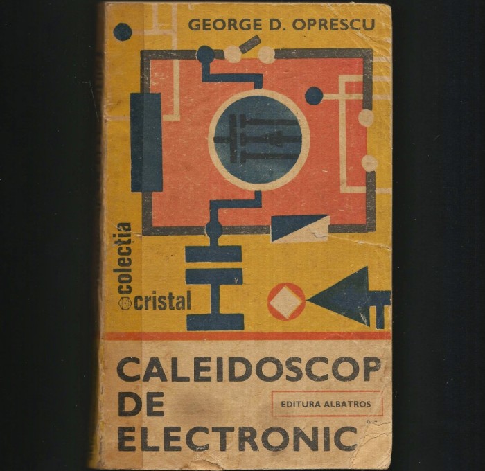 CALEIDOSCOP DE ELECTRONICA - GEORGE D. OPRESCU