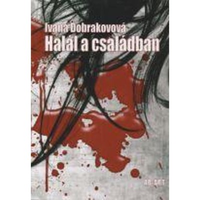 Hal&amp;aacute;l a csal&amp;aacute;dban - Ivana Dobrakovov&amp;aacute; foto
