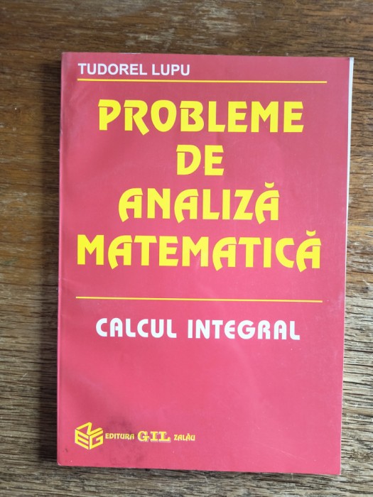 Probleme de analiza, calcul integral - Tudorel Lupu / R5P1F