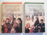 COMEDIA ITALIANA DIN RENASTERE, 2 VOL BILINGVE ROMANA-ITALIANA