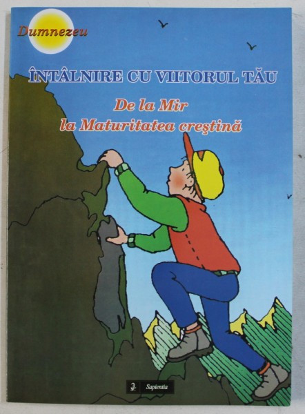 INTALNIRE CU VIITORUL TAU - DE LA MIR LA MATURITATEA CRESTINA , 2009