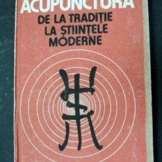 ACUPUNCTURA DE LA TRADITIE LA STIINTELE MODERNE de DR.DUMITRU CONSTANTIN,DR.CONSTANTIN IONESCU , 1988