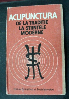 ACUPUNCTURA DE LA TRADITIE LA STIINTELE MODERNE de DR.DUMITRU CONSTANTIN,DR.CONSTANTIN IONESCU , 1988 foto