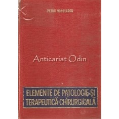Elemente De Patologie Si Terapeutica Chirurgicala - Petru Radulescu