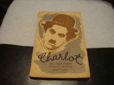 Charlot - viata , epoca , filmele lui Charlie Chaplin de Georges Sadoul - 1956 foto