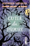 Cutia din padure. Nu te uita inauntru - Maureen Johnson, Camelia Ghioc