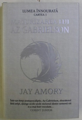 LUMEA INOURATA , MATURIZAREA LUI AZ GABRIELSON , CARTEA I de JAY AMORY , 2009 foto