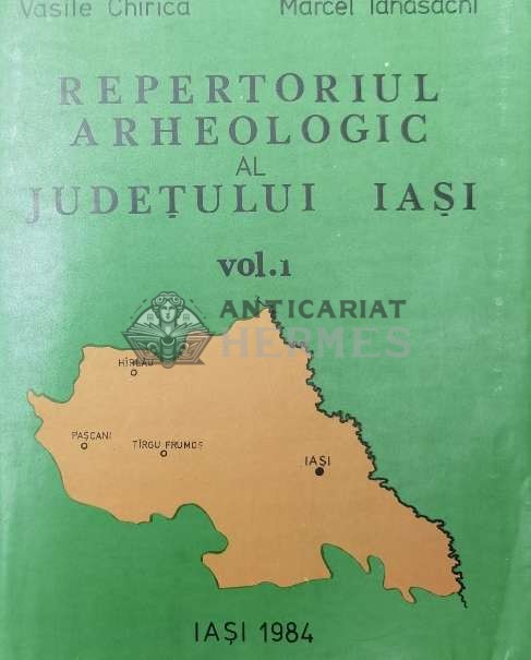 Repertoriul arheologic al judetului Iasi (volumul 1) - 1984 - Vasile Chirica ($R116)