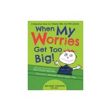 When My Worries Get Too Big: A Relaxation Book for Children Who Live with Anxiety